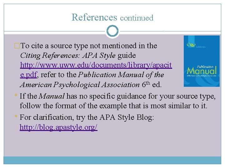 References continued �To cite a source type not mentioned in the Citing References: APA