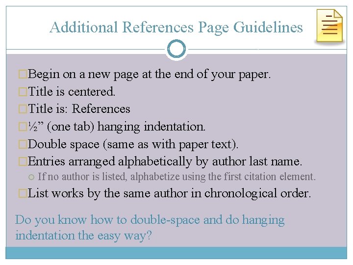Additional References Page Guidelines �Begin on a new page at the end of your
