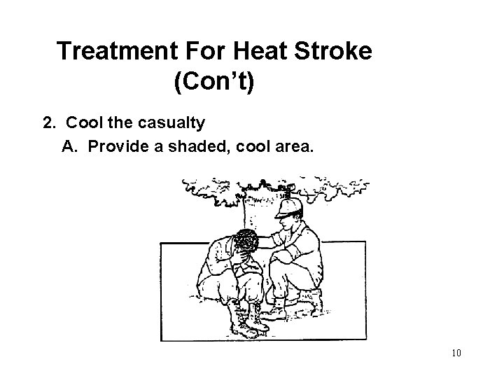Treatment For Heat Stroke (Con’t) 2. Cool the casualty A. Provide a shaded, cool