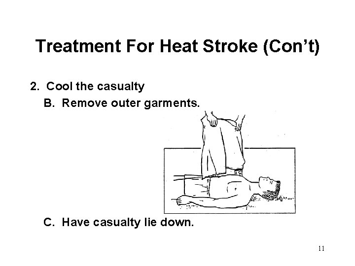 Treatment For Heat Stroke (Con’t) 2. Cool the casualty B. Remove outer garments. C.