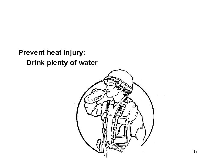 Prevent heat injury: Drink plenty of water 17 