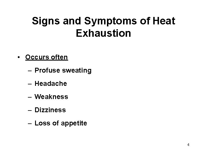 Signs and Symptoms of Heat Exhaustion • Occurs often – Profuse sweating – Headache