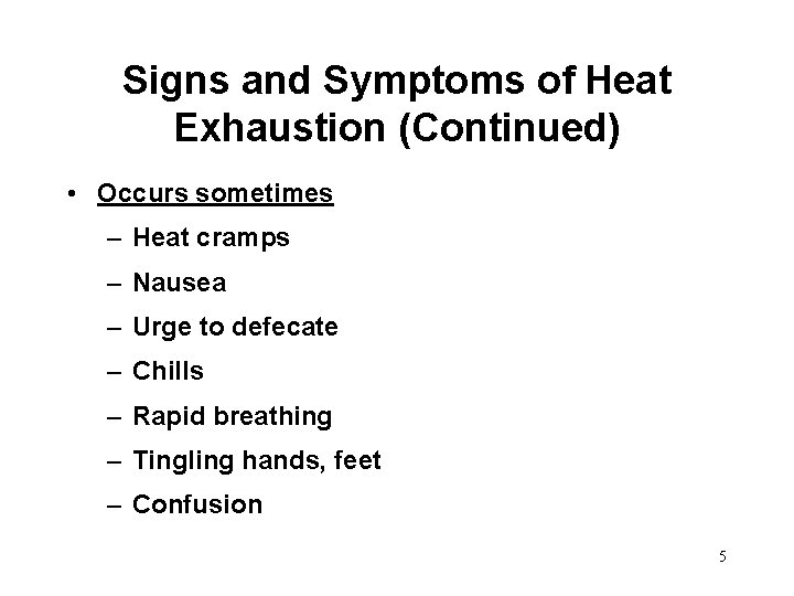 Signs and Symptoms of Heat Exhaustion (Continued) • Occurs sometimes – Heat cramps –