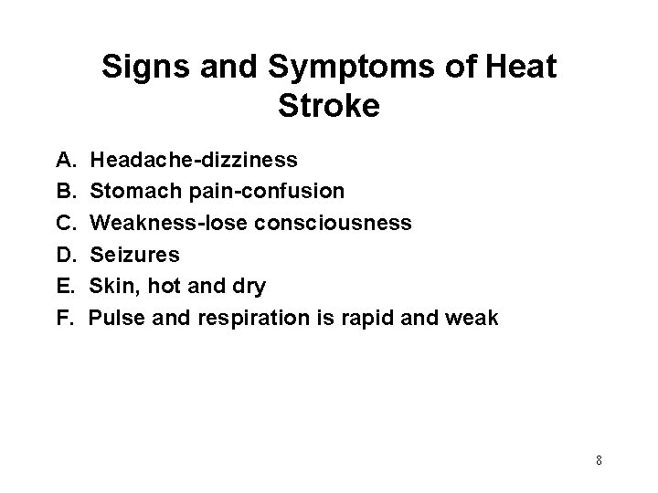 Signs and Symptoms of Heat Stroke A. B. C. D. E. F. Headache-dizziness Stomach