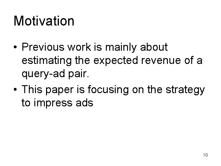 Motivation • Previous work is mainly about estimating the expected revenue of a query-ad