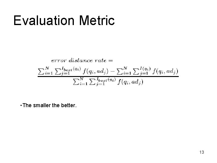 Evaluation Metric • The smaller the better. 13 