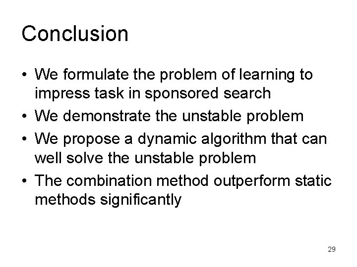 Conclusion • We formulate the problem of learning to impress task in sponsored search