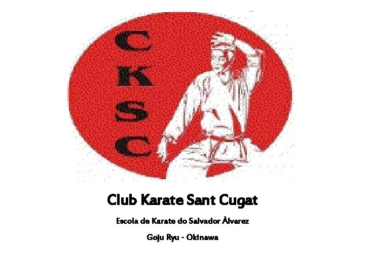 Club Karate Sant Cugat Escola de Karate do Salvador Àlvarez Goju Ryu - Okinawa