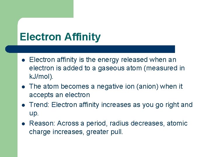 Electron Affinity l l Electron affinity is the energy released when an electron is