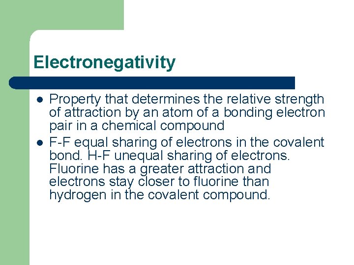 Electronegativity l l Property that determines the relative strength of attraction by an atom