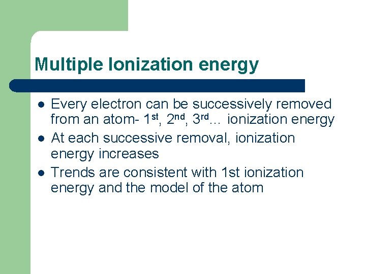 Multiple Ionization energy l l l Every electron can be successively removed from an