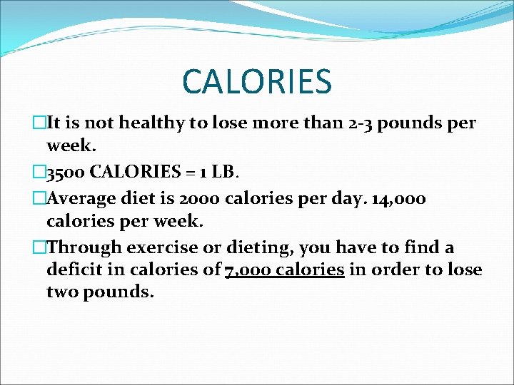 CALORIES �It is not healthy to lose more than 2 -3 pounds per week.