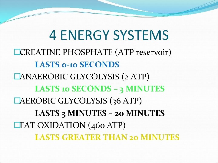 4 ENERGY SYSTEMS �CREATINE PHOSPHATE (ATP reservoir) LASTS 0 -10 SECONDS �ANAEROBIC GLYCOLYSIS (2