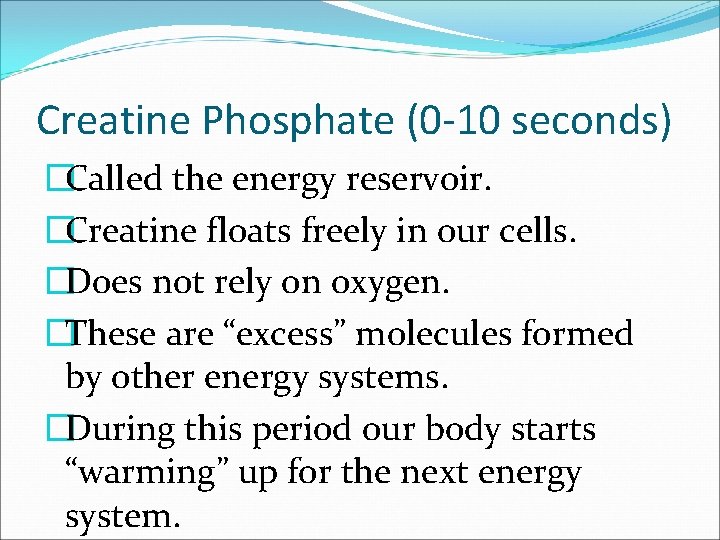 Creatine Phosphate (0 -10 seconds) �Called the energy reservoir. �Creatine floats freely in our