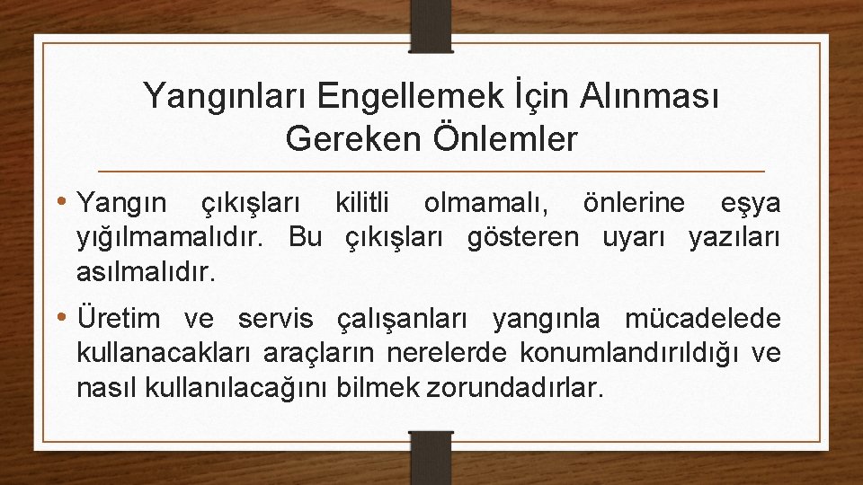 Yangınları Engellemek İçin Alınması Gereken Önlemler • Yangın çıkışları kilitli olmamalı, önlerine eşya yığılmamalıdır.