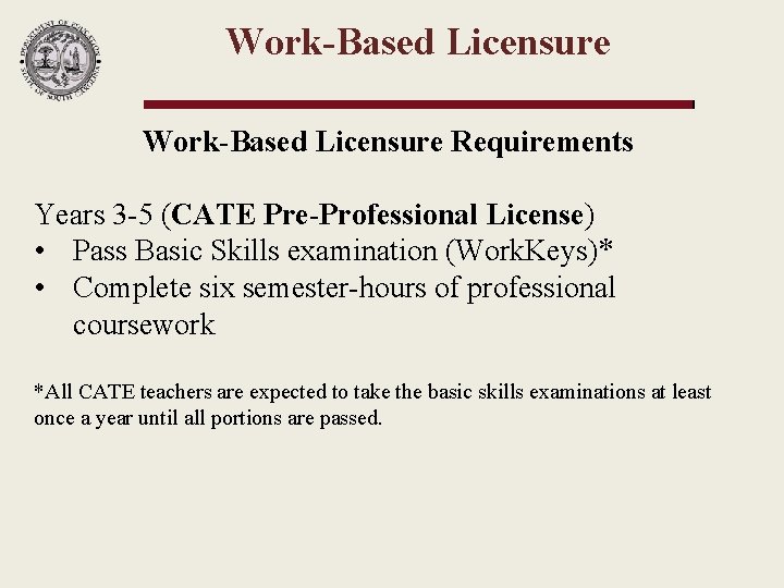 Work-Based Licensure Requirements Years 3 -5 (CATE Pre-Professional License) • Pass Basic Skills examination