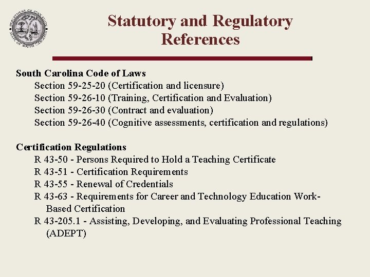 Statutory and Regulatory References South Carolina Code of Laws Section 59 -25 -20 (Certification