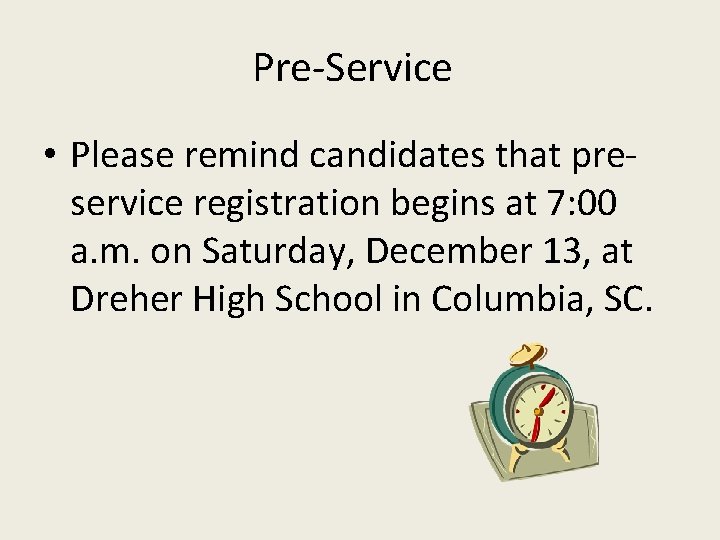 Pre-Service • Please remind candidates that preservice registration begins at 7: 00 a. m.