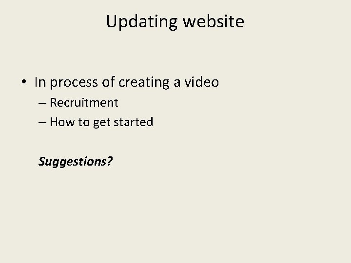 Updating website • In process of creating a video – Recruitment – How to