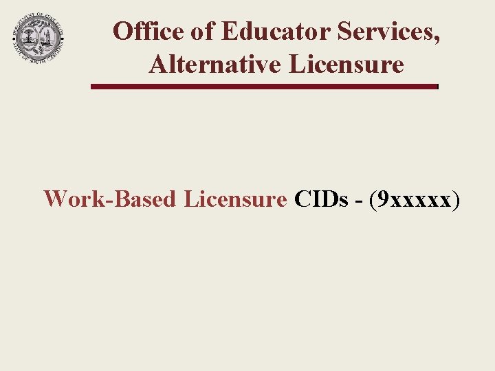Office of Educator Services, Alternative Licensure Work-Based Licensure CIDs - (9 xxxxx) 