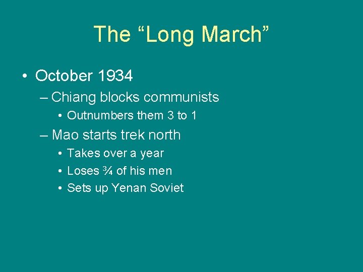 The “Long March” • October 1934 – Chiang blocks communists • Outnumbers them 3