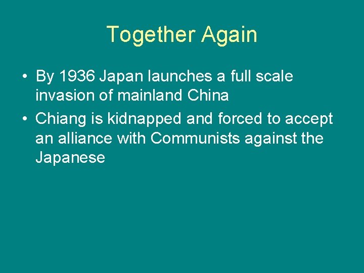 Together Again • By 1936 Japan launches a full scale invasion of mainland China