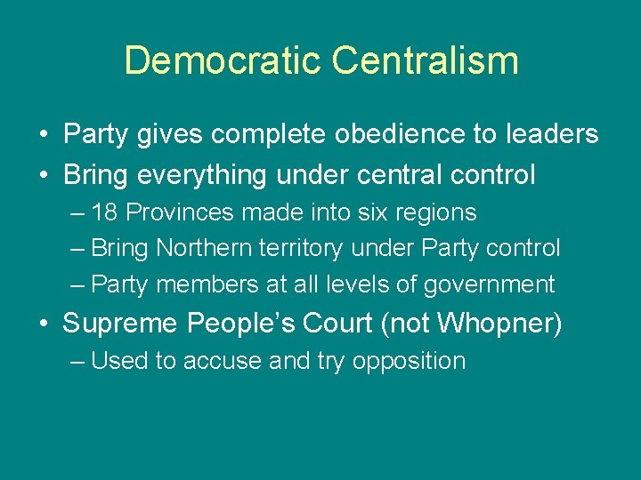 Democratic Centralism • Party gives complete obedience to leaders • Bring everything under central