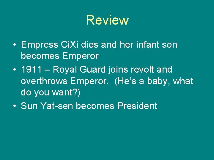 Review • Empress Ci. Xi dies and her infant son becomes Emperor • 1911