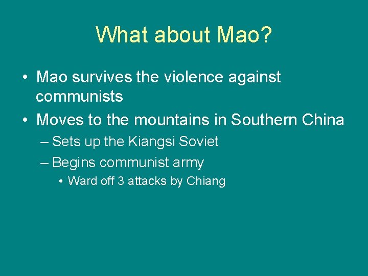 What about Mao? • Mao survives the violence against communists • Moves to the