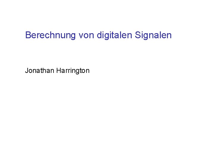 Berechnung von digitalen Signalen Jonathan Harrington 