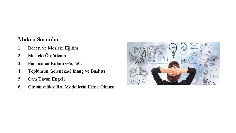 Makro Sorunlar: 1. Beceri ve Mesleki Eğitim 2. Mesleki Örgütlenme 3. Finansman Bulma Güçlüğü Makro Sorunlar: 1. Beceri ve Mesleki Eğitim 2. Mesleki Örgütlenme 3. Finansman Bulma Güçlüğü
