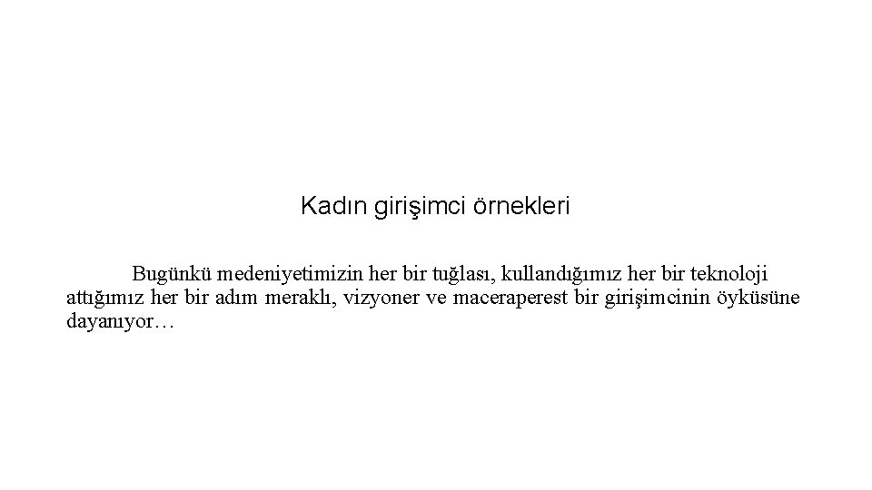 Kadın girişimci örnekleri Bugünkü medeniyetimizin her bir tuğlası, kullandığımız her bir teknoloji attığımız her Kadın girişimci örnekleri Bugünkü medeniyetimizin her bir tuğlası, kullandığımız her bir teknoloji attığımız her