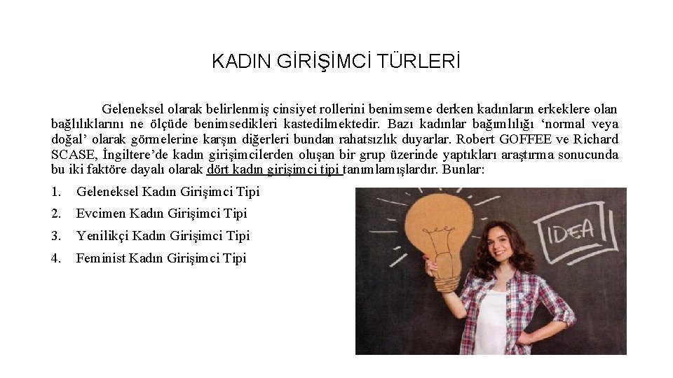 KADIN GİRİŞİMCİ TÜRLERİ Geleneksel olarak belirlenmiş cinsiyet rollerini benimseme derken kadınların erkeklere olan bağlılıklarını KADIN GİRİŞİMCİ TÜRLERİ Geleneksel olarak belirlenmiş cinsiyet rollerini benimseme derken kadınların erkeklere olan bağlılıklarını
