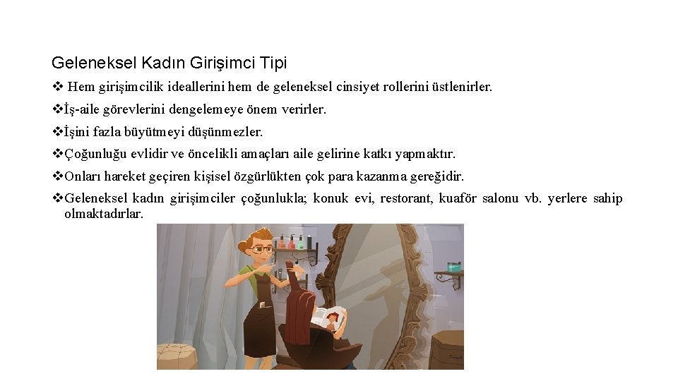 Geleneksel Kadın Girişimci Tipi v Hem girişimcilik ideallerini hem de geleneksel cinsiyet rollerini üstlenirler. Geleneksel Kadın Girişimci Tipi v Hem girişimcilik ideallerini hem de geleneksel cinsiyet rollerini üstlenirler.