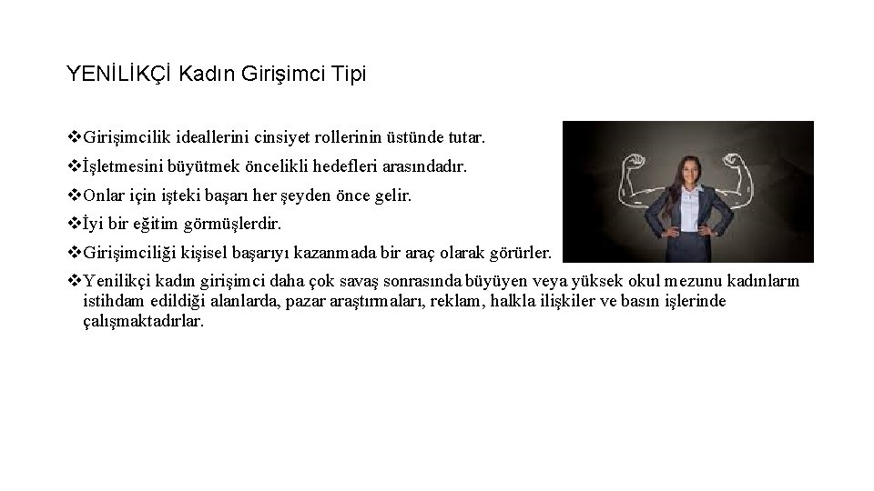 YENİLİKÇİ Kadın Girişimci Tipi v. Girişimcilik ideallerini cinsiyet rollerinin üstünde tutar. vİşletmesini büyütmek öncelikli YENİLİKÇİ Kadın Girişimci Tipi v. Girişimcilik ideallerini cinsiyet rollerinin üstünde tutar. vİşletmesini büyütmek öncelikli
