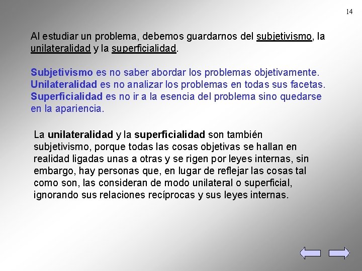 14 Al estudiar un problema, debemos guardarnos del subjetivismo, la unilateralidad y la superficialidad.