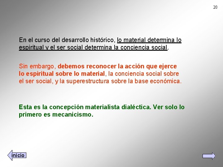 20 En el curso del desarrollo histórico, lo material determina lo espiritual y el