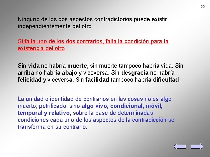 22 Ninguno de los dos aspectos contradictorios puede existir independientemente del otro. Si falta