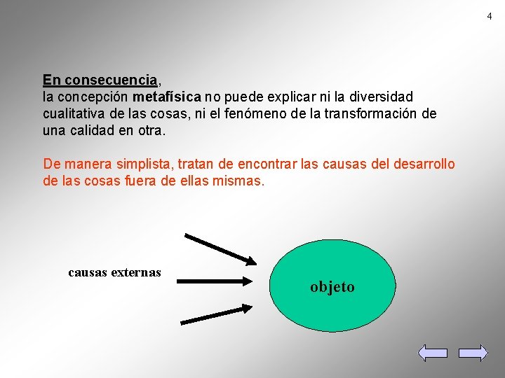 4 En consecuencia, la concepción metafísica no puede explicar ni la diversidad cualitativa de