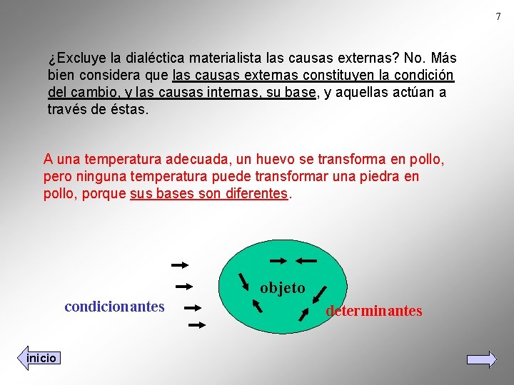 7 ¿Excluye la dialéctica materialista las causas externas? No. Más bien considera que las