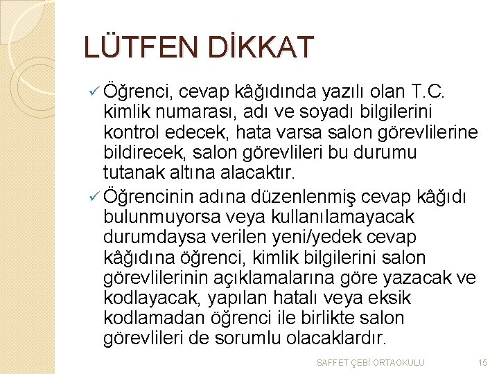 LÜTFEN DİKKAT ü Öğrenci, cevap kâğıdında yazılı olan T. C. kimlik numarası, adı ve