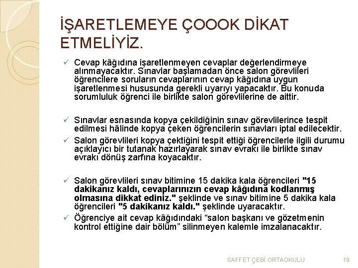 İŞARETLEMEYE ÇOOOK DİKAT ETMELİYİZ. ü Cevap kâğıdına işaretlenmeyen cevaplar değerlendirmeye alınmayacaktır. Sınavlar başlamadan önce