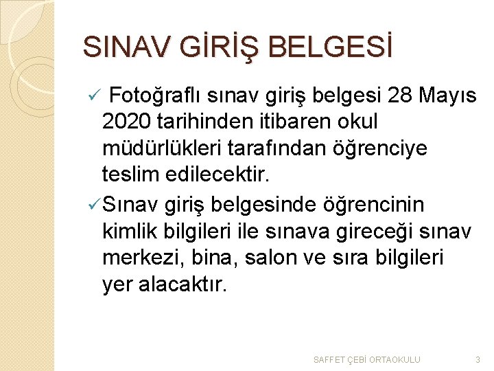 SINAV GİRİŞ BELGESİ Fotoğraflı sınav giriş belgesi 28 Mayıs 2020 tarihinden itibaren okul müdürlükleri