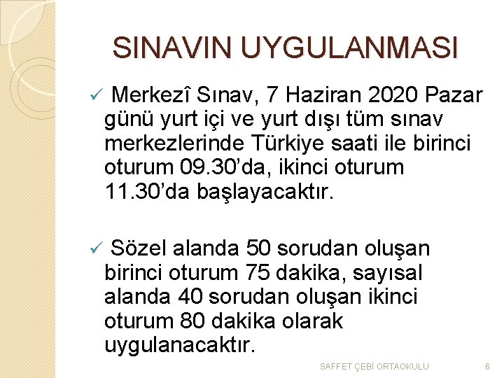 SINAVIN UYGULANMASI ü Merkezî Sınav, 7 Haziran 2020 Pazar günü yurt içi ve yurt