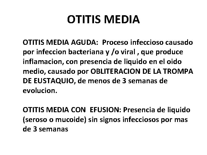 OTITIS MEDIA AGUDA: Proceso infeccioso causado por infeccion bacteriana y /o viral , que