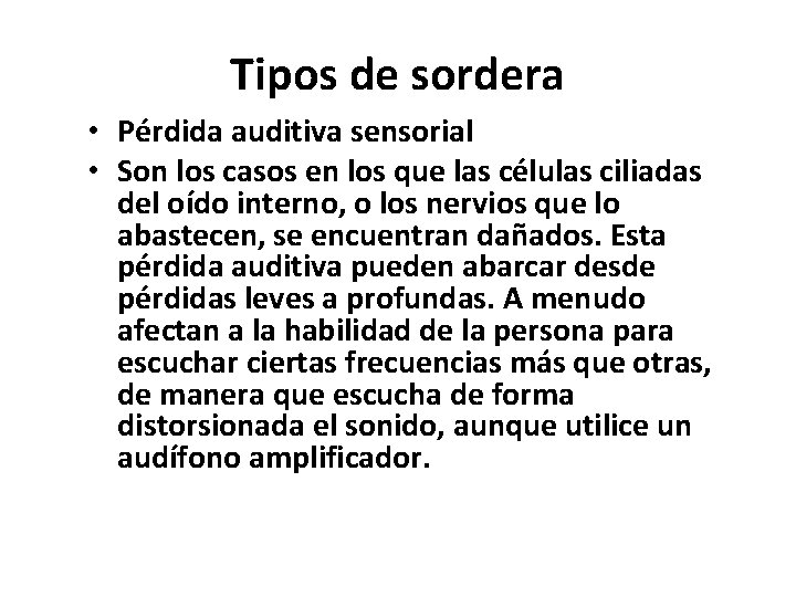 Tipos de sordera • Pérdida auditiva sensorial • Son los casos en los que