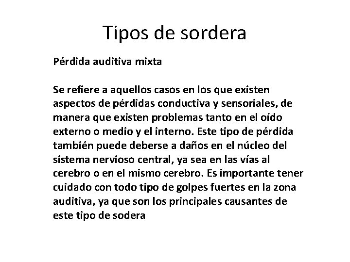 Tipos de sordera Pérdida auditiva mixta Se refiere a aquellos casos en los que