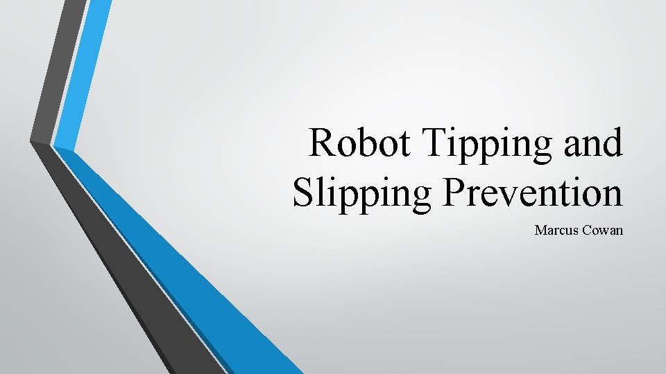 Robot Tipping and Slipping Prevention Marcus Cowan 