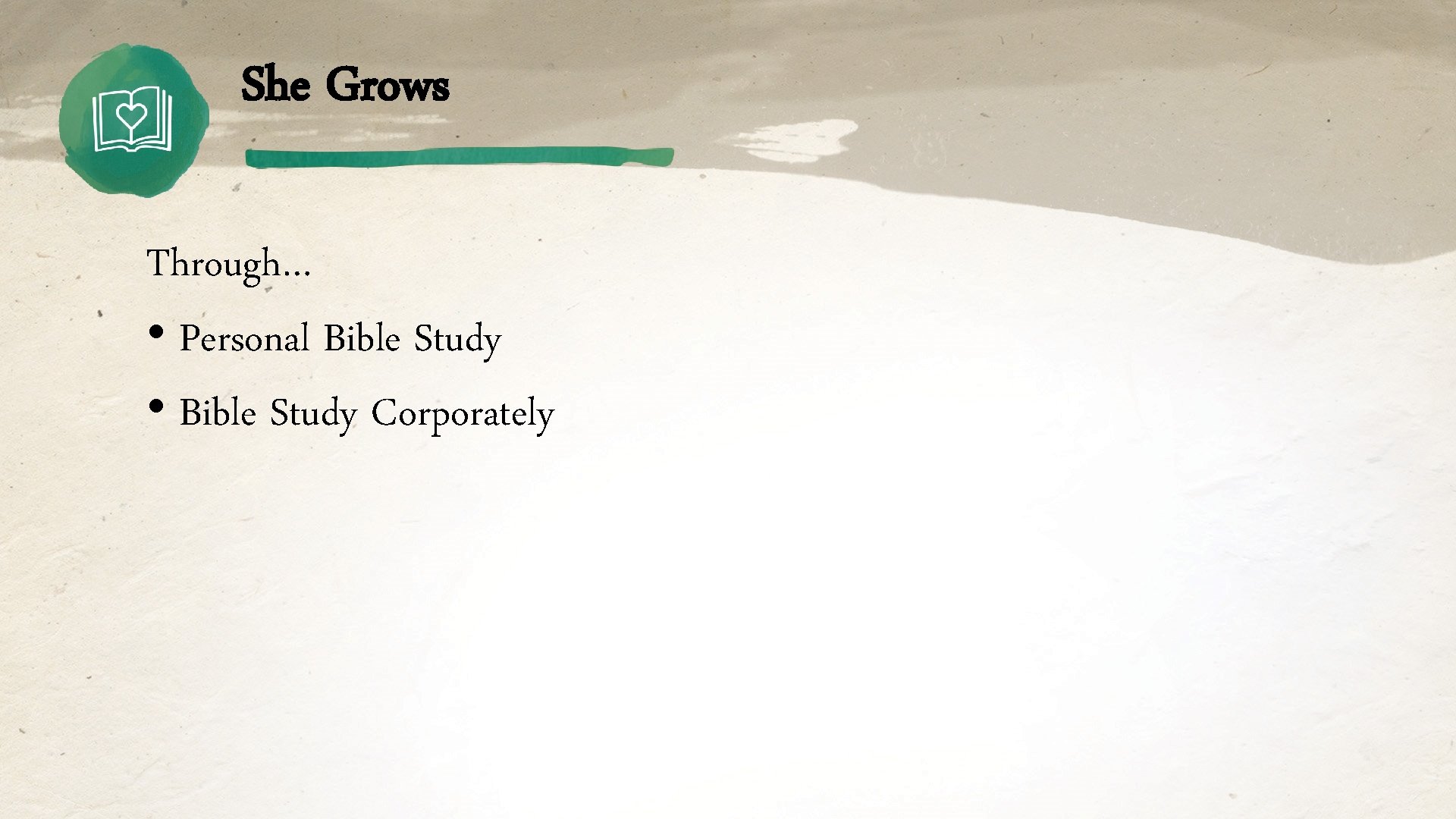 She Grows Through… • Personal Bible Study • Bible Study Corporately 