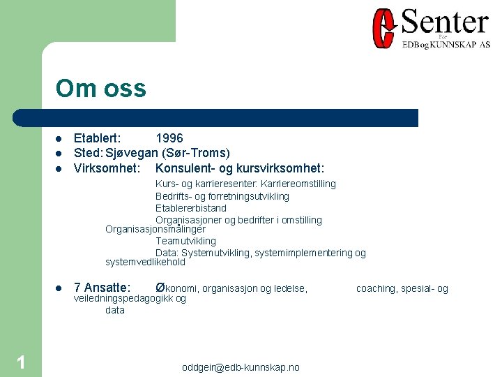 Om oss l l l Etablert: 1996 Sted: Sjøvegan (Sør-Troms) Virksomhet: Konsulent- og kursvirksomhet: